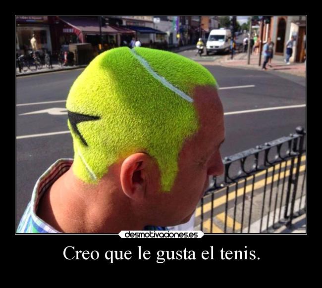 Creo que le gusta el tenis. - 