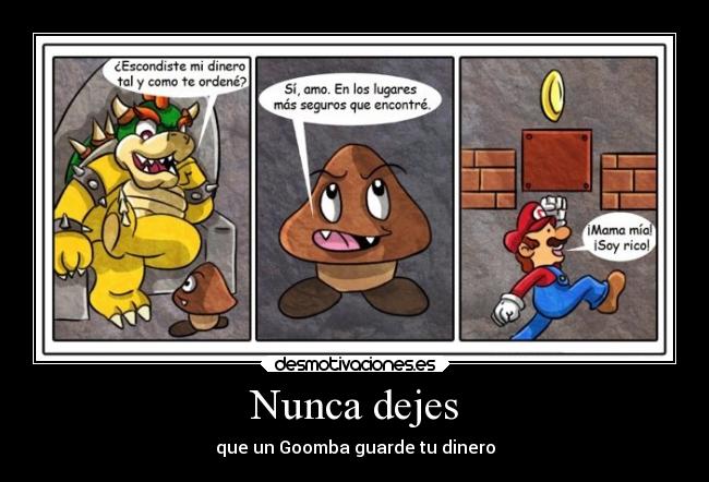 Nunca dejes - que un Goomba guarde tu dinero