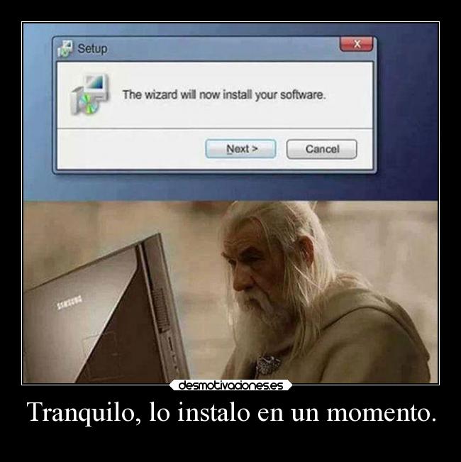 Tranquilo, lo instalo en un momento. -