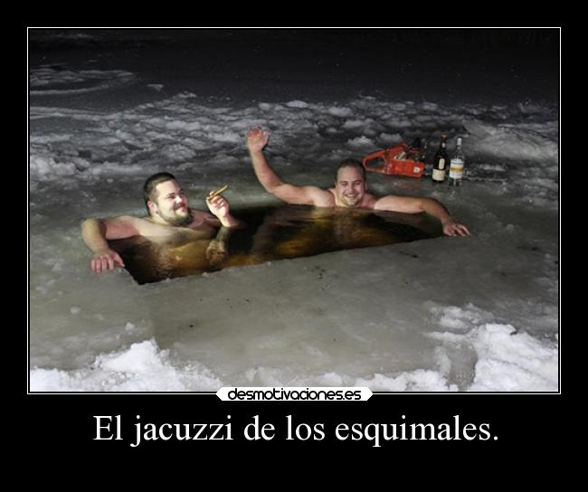 El jacuzzi de los esquimales. - 