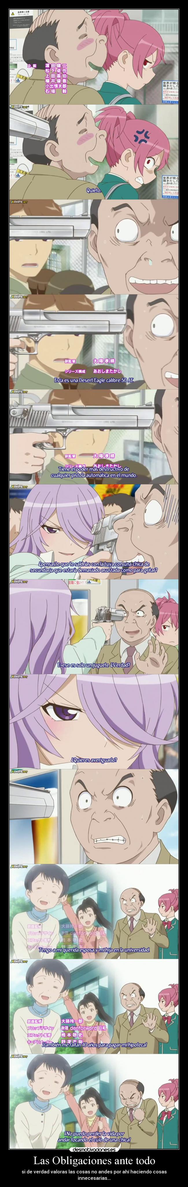 Las Obligaciones ante todo - si de verdad valoras las cosas no andes por ahí haciendo cosas
innecesarias...