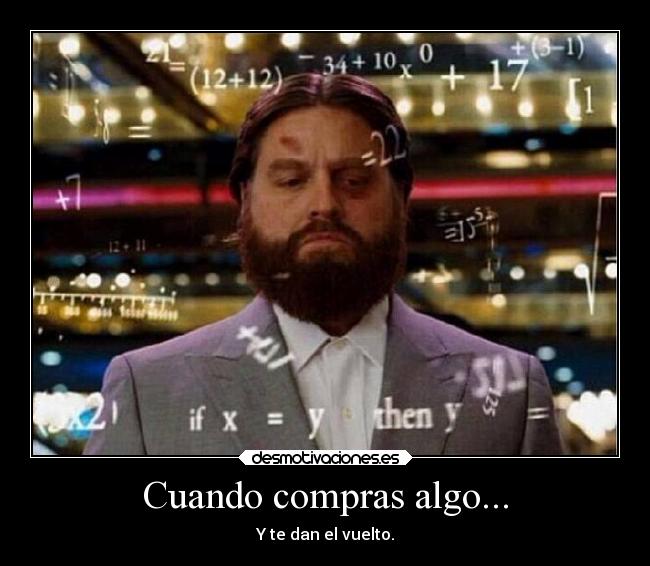 Cuando compras algo... - Y te dan el vuelto.