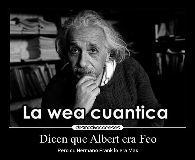Dicen que Albert era Feo - Pero su Hermano Frank lo era Mas