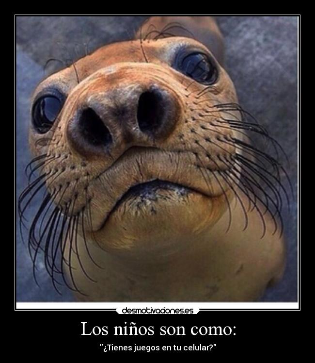 Los niños son como: -