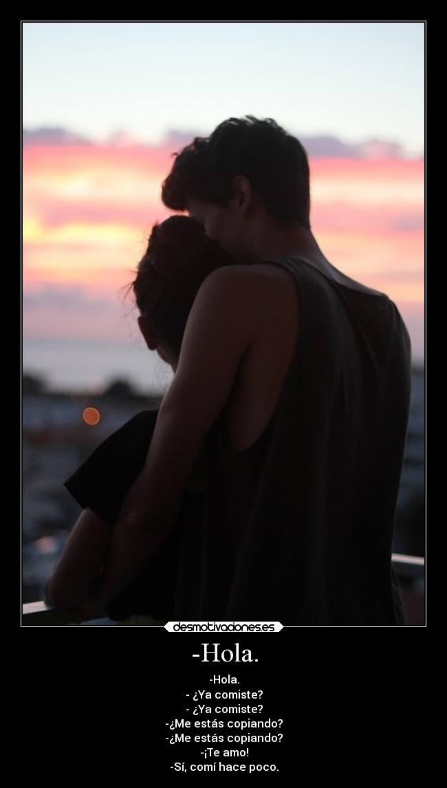 -Hola. -