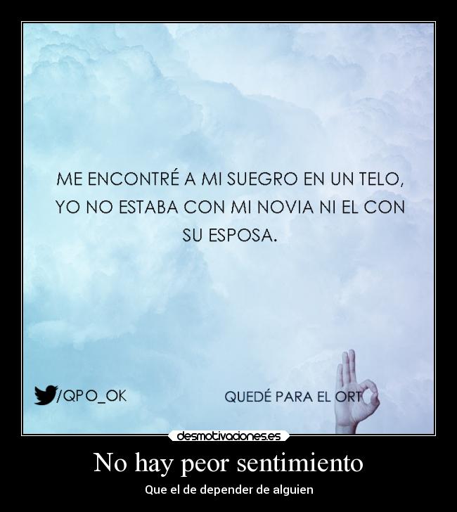 No hay peor sentimiento - Que el de depender de alguien