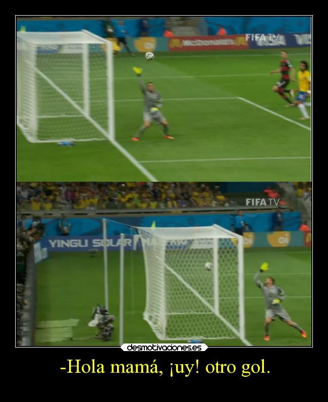 -Hola mamá, ¡uy! otro gol. -