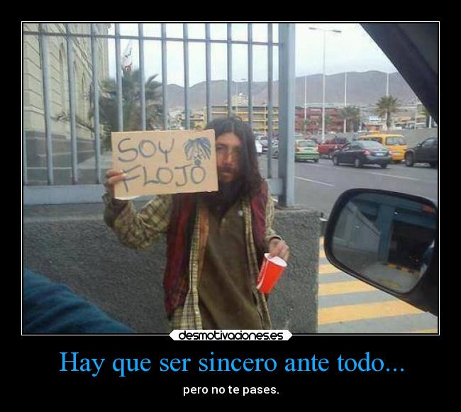 Hay que ser sincero ante todo... -
