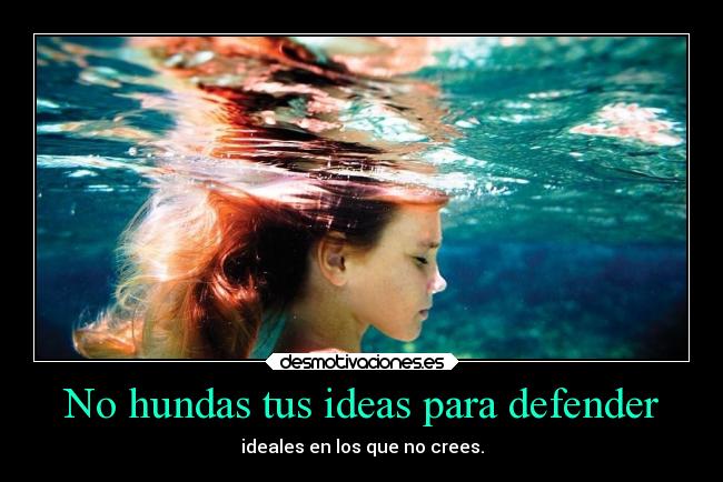 No hundas tus ideas para defender -
