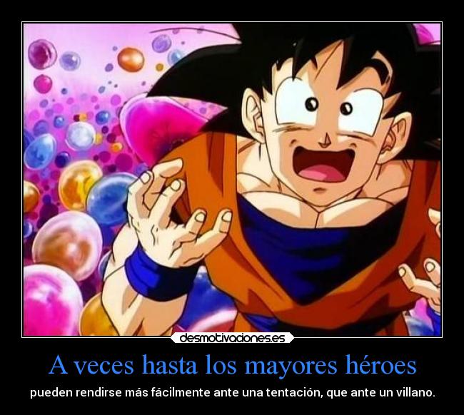 A veces hasta los mayores héroes - pueden rendirse más fácilmente ante una tentación, que ante un villano.