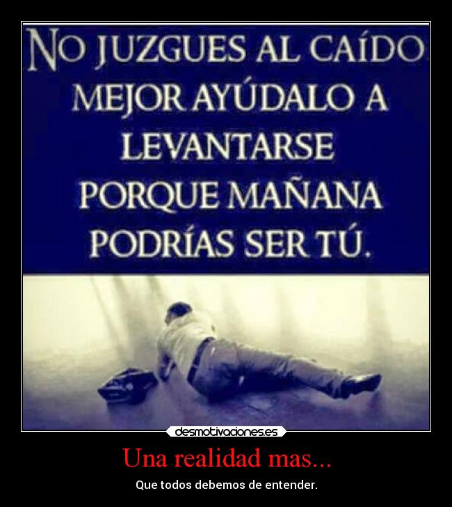Una realidad mas... - Que todos debemos de entender.