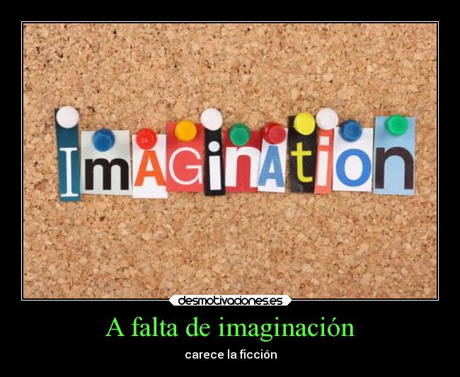 A falta de imaginación - carece la ficción