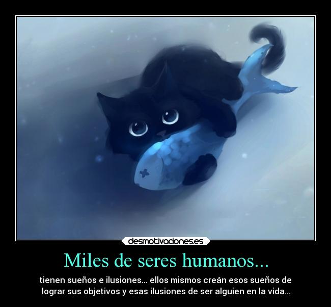 Miles de seres humanos... -