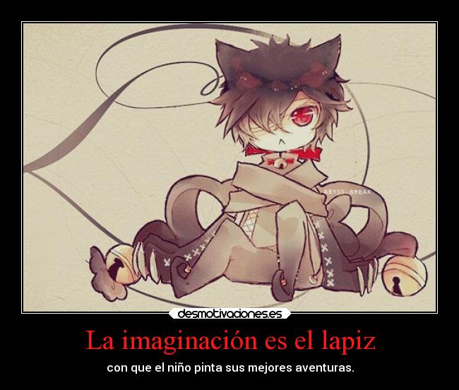 carteles imaginacion vida alma imaginacion anime cheshire pandora hearts creatividad aventuras lapiz desmotivaciones