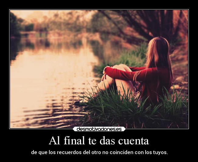 Al final te das cuenta -
