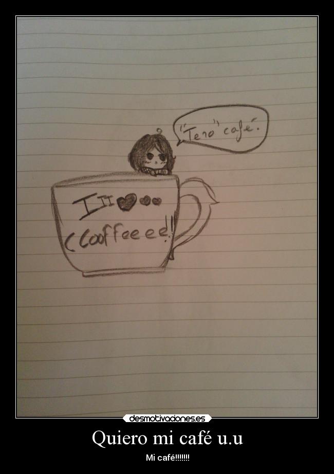 Quiero mi café u.u - Mi café!!!!!!!