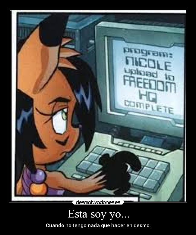 Esta soy yo... - Cuando no tengo nada que hacer en desmo.