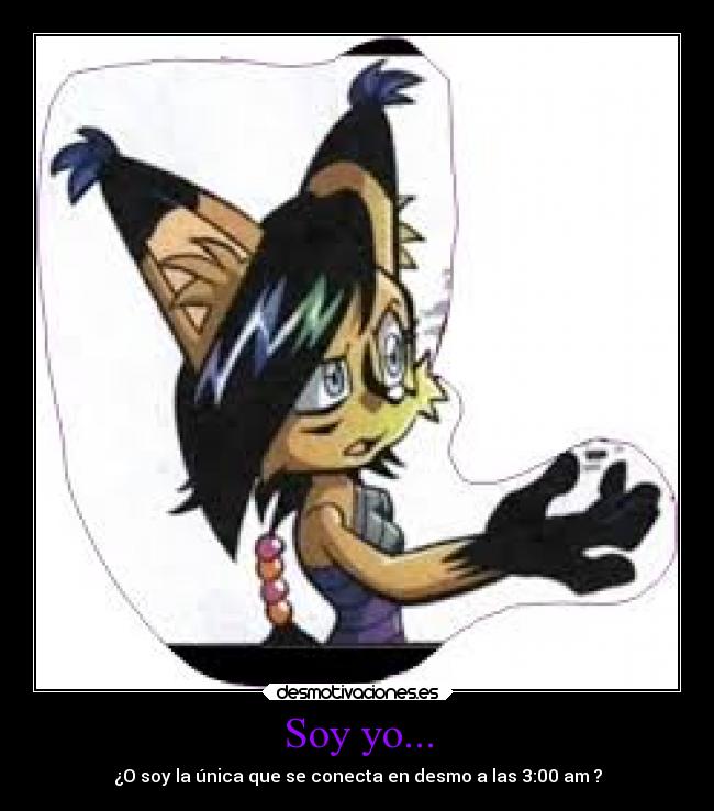 Soy yo... - ¿O soy la única que se conecta en desmo a las 3:00 am ?