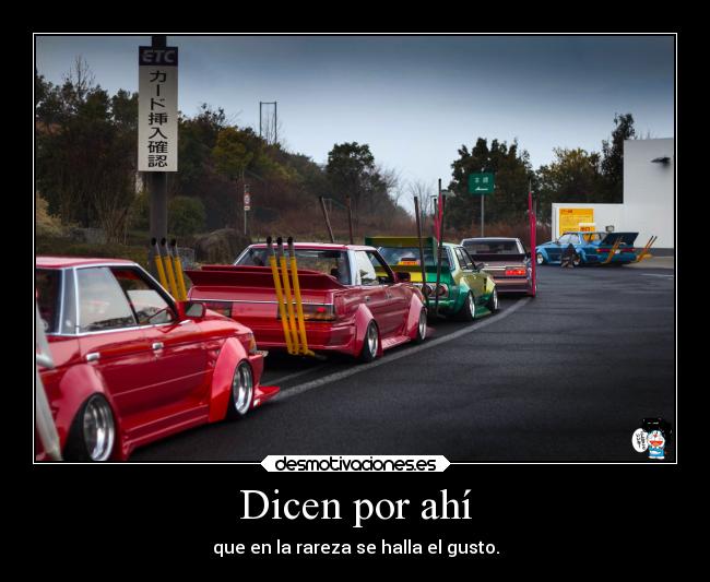 Dicen por ahí - que en la rareza se halla el gusto.