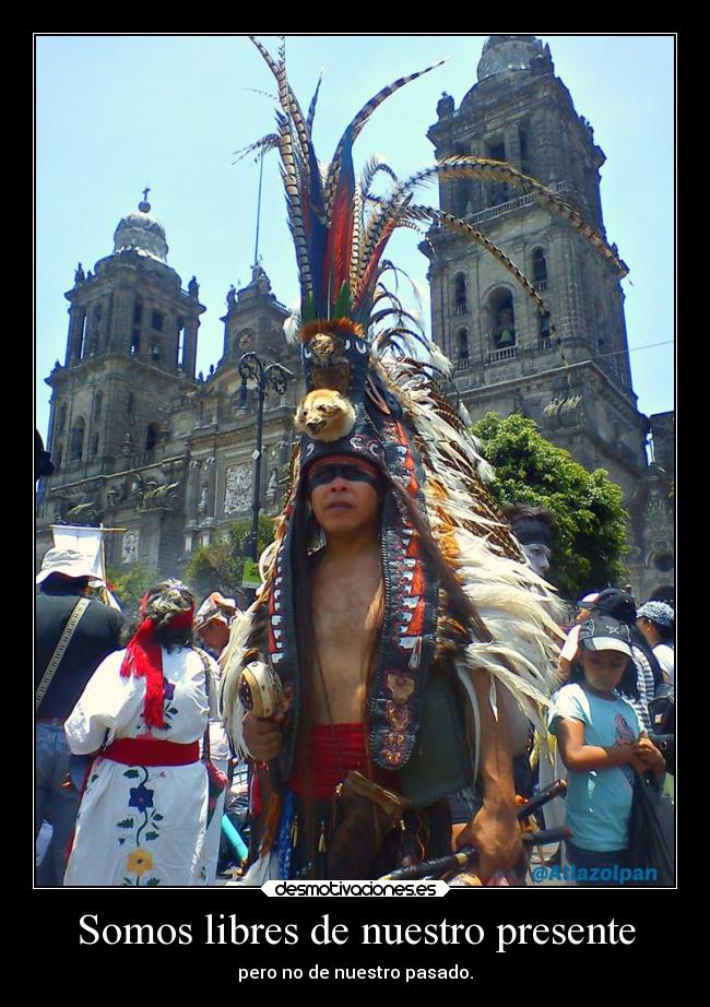 Somos libres de nuestro presente - pero no de nuestro pasado.