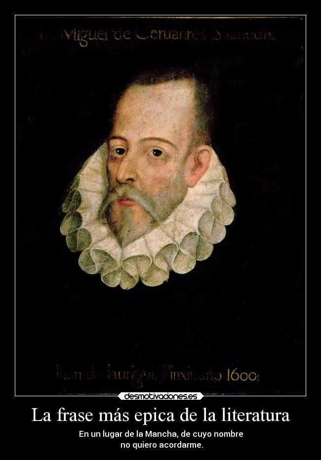 La frase más epica de la literatura - En un lugar de la Mancha, de cuyo nombre
 no quiero acordarme.