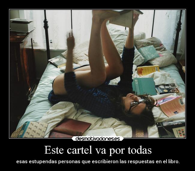 Este cartel va por todas - esas estupendas personas que escribieron las respuestas en el libro.