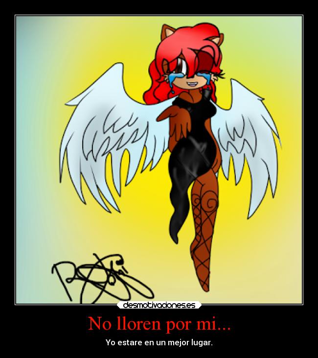 No lloren por mi... - Yo estare en un mejor lugar.