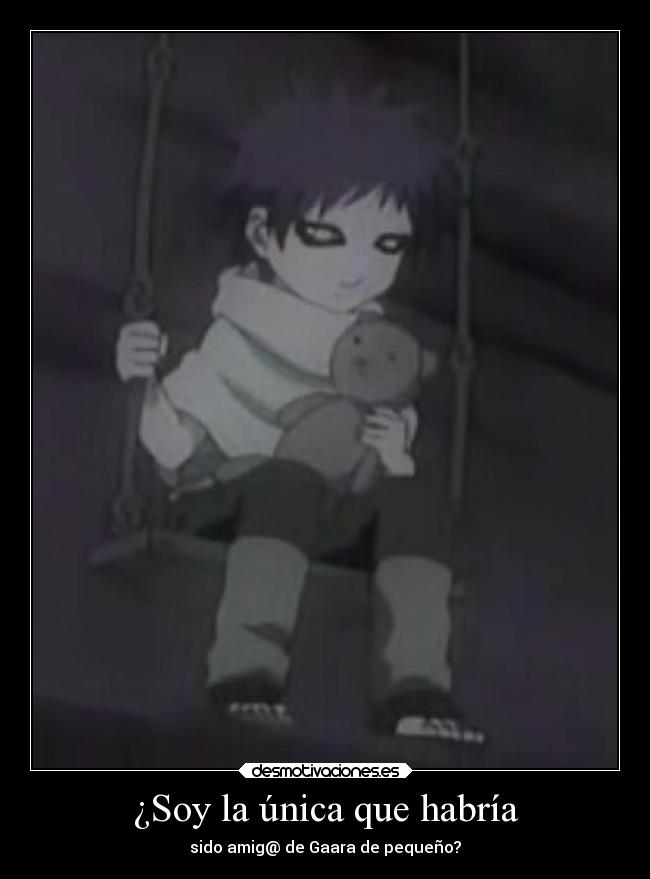 ¿Soy la única que habría - sido amig@ de Gaara de pequeño?