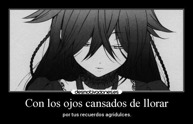 carteles llorar sexo recuerdos dolor llorar amor manga soyunidiotatm pandorahearts lagrimas llanto ojalatemueras desmotivaciones