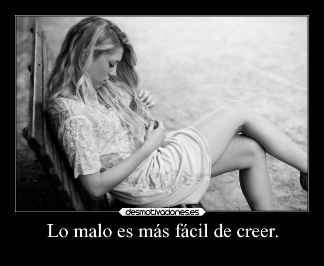 Lo malo es más fácil de creer. -
