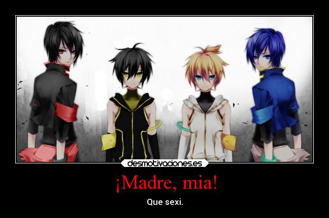 ¡Madre, mia! - Que sexi.