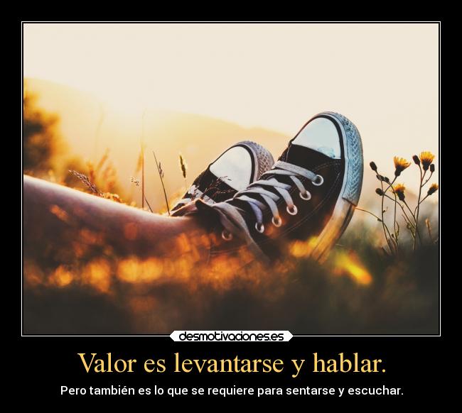 Valor es levantarse y hablar. - 