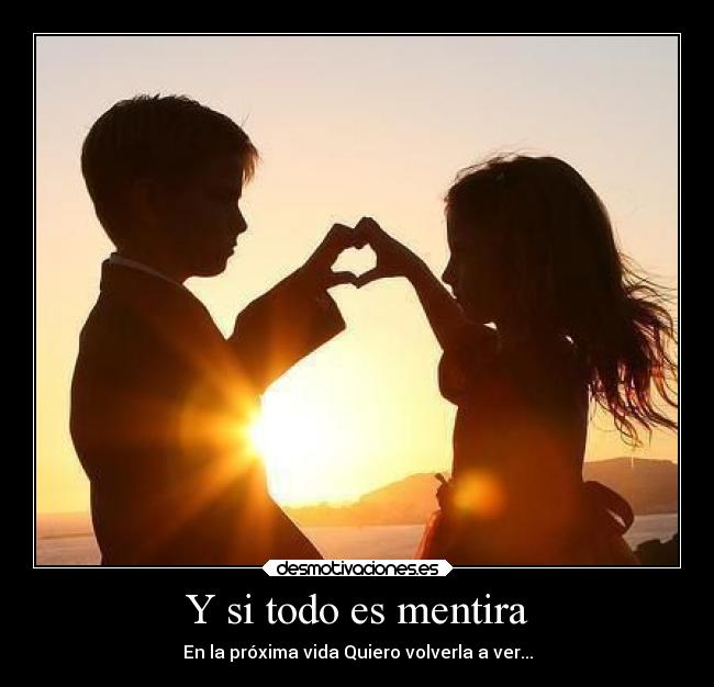 Y si todo es mentira - En la próxima vida Quiero volverla a ver...