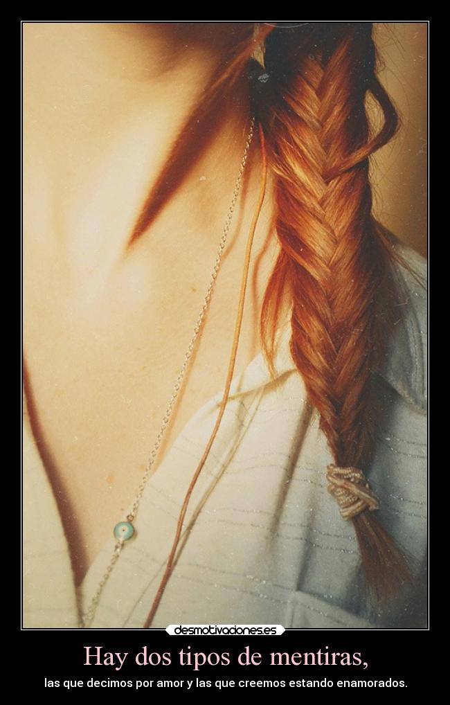 Hay dos tipos de mentiras, -