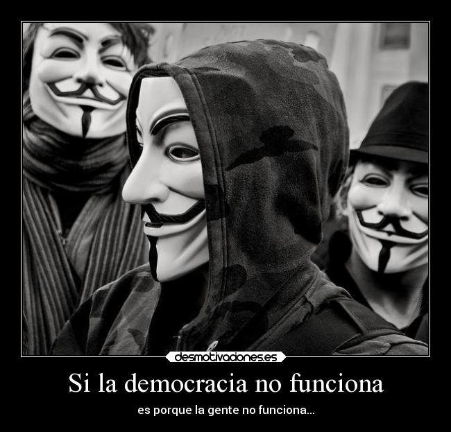 Si la democracia no funciona - es porque la gente no funciona...