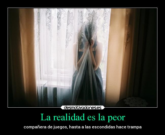 La realidad es la peor -