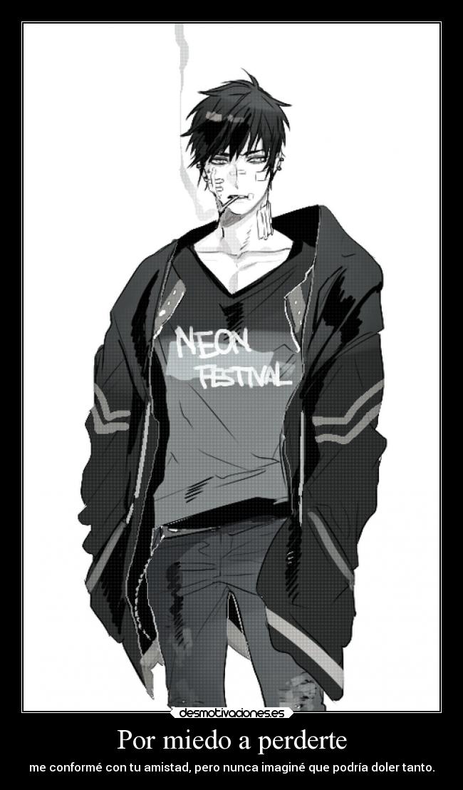 Por miedo a perderte - me conformé con tu amistad, pero nunca imaginé que podría doler tanto.
