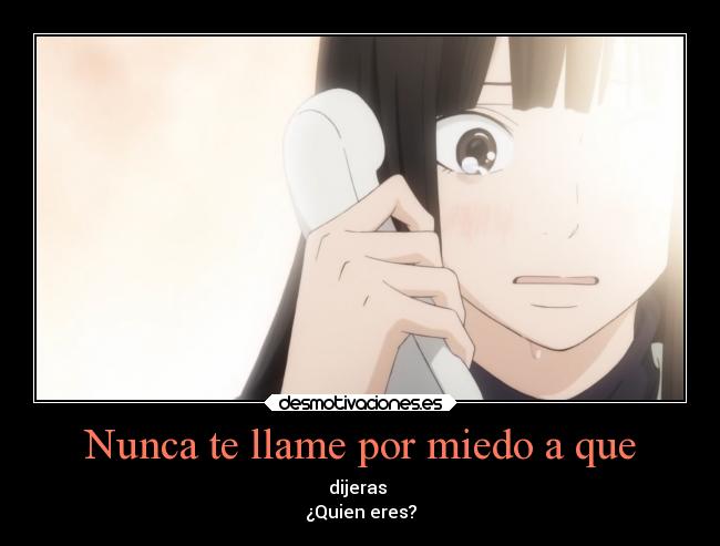 Nunca te llame por miedo a que - dijeras
¿Quien eres?