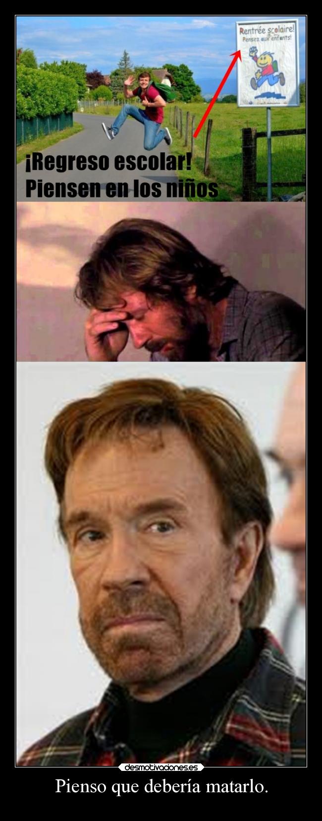 Pienso que debería matarlo. -