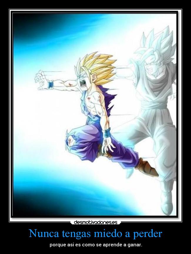 Nunca tengas miedo a perder -