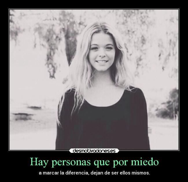 Hay personas que por miedo -