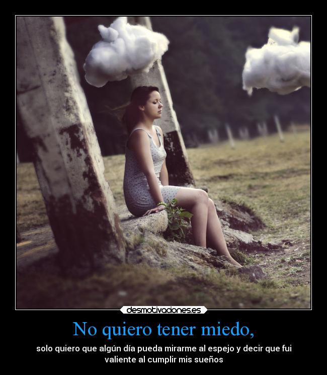 No quiero tener miedo, -