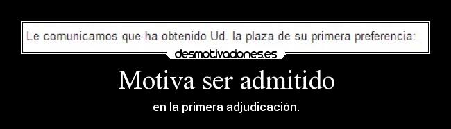 Motiva ser admitido - en la primera adjudicación.