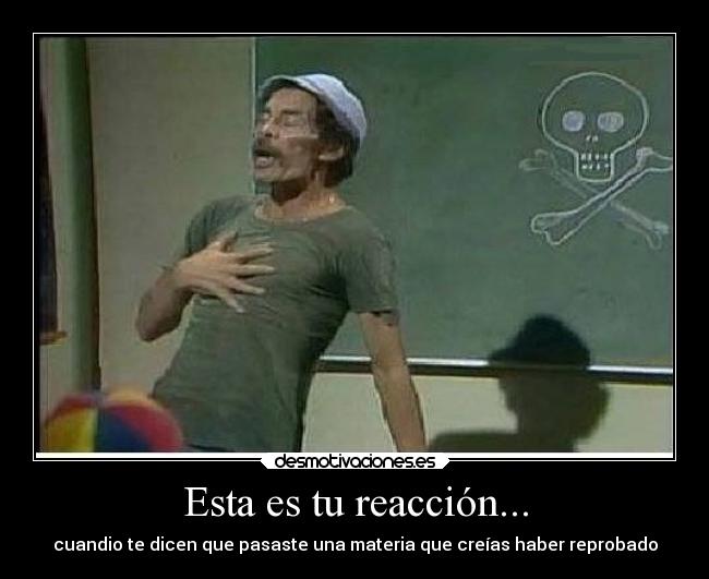 Esta es tu reacción... - cuandio te dicen que pasaste una materia que creías haber reprobado