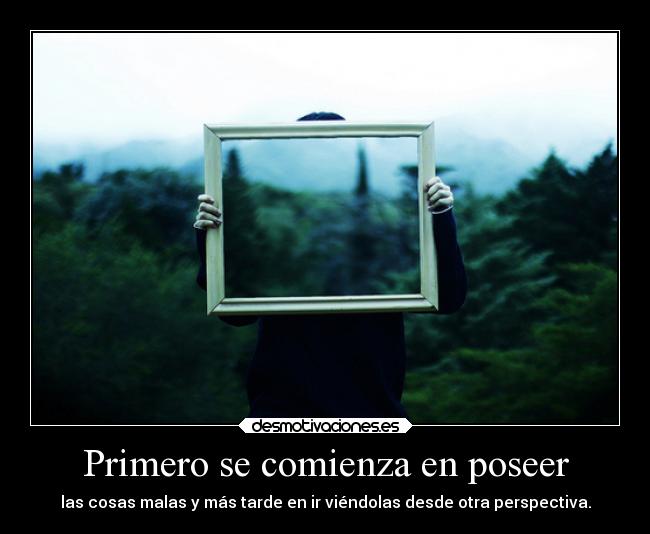 Primero se comienza en poseer - 