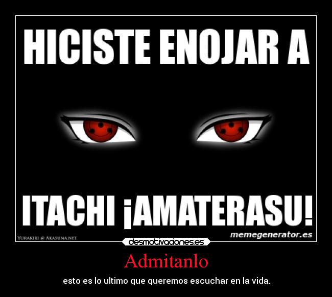 Admitanlo - esto es lo ultimo que queremos escuchar en la vida.