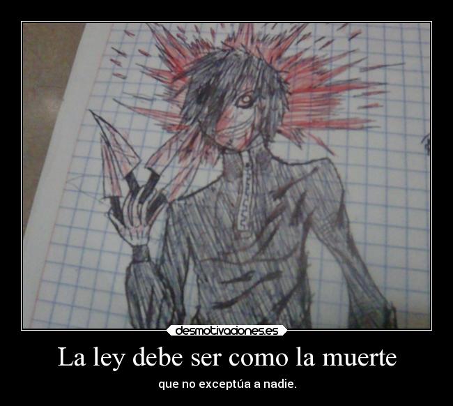 La ley debe ser como la muerte - que no exceptúa a nadie.