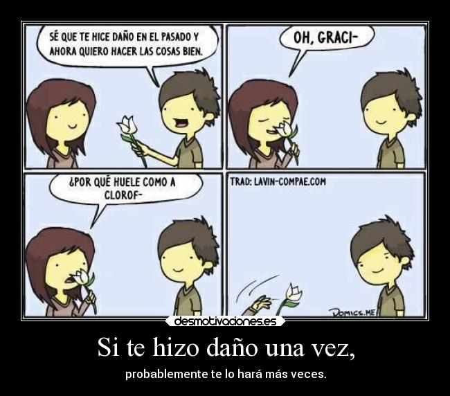 Si te hizo daño una vez, - probablemente te lo hará más veces.