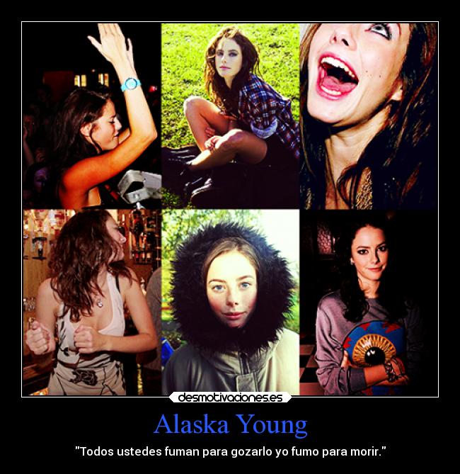 Alaska Young - Todos ustedes fuman para gozarlo yo fumo para morir.