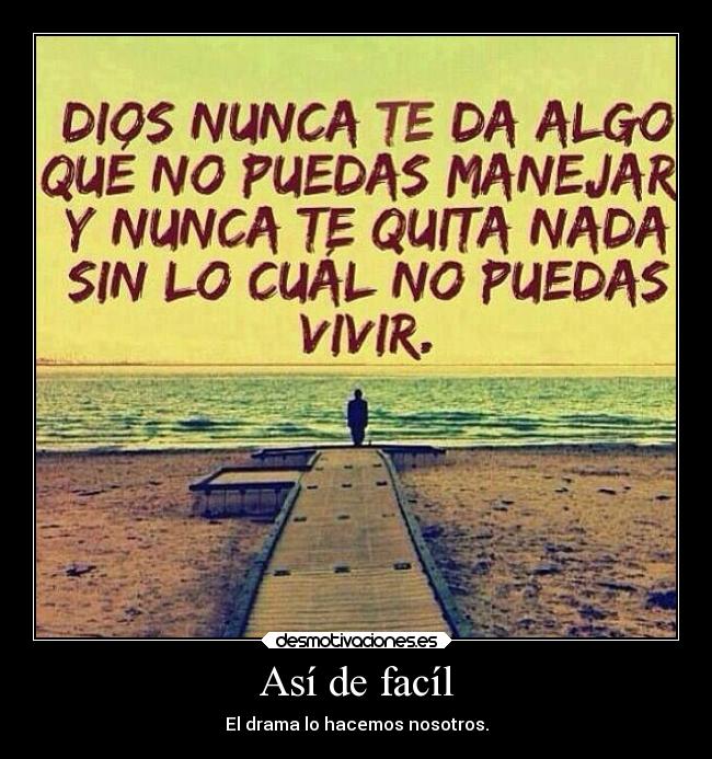 Así de facíl - El drama lo hacemos nosotros.
